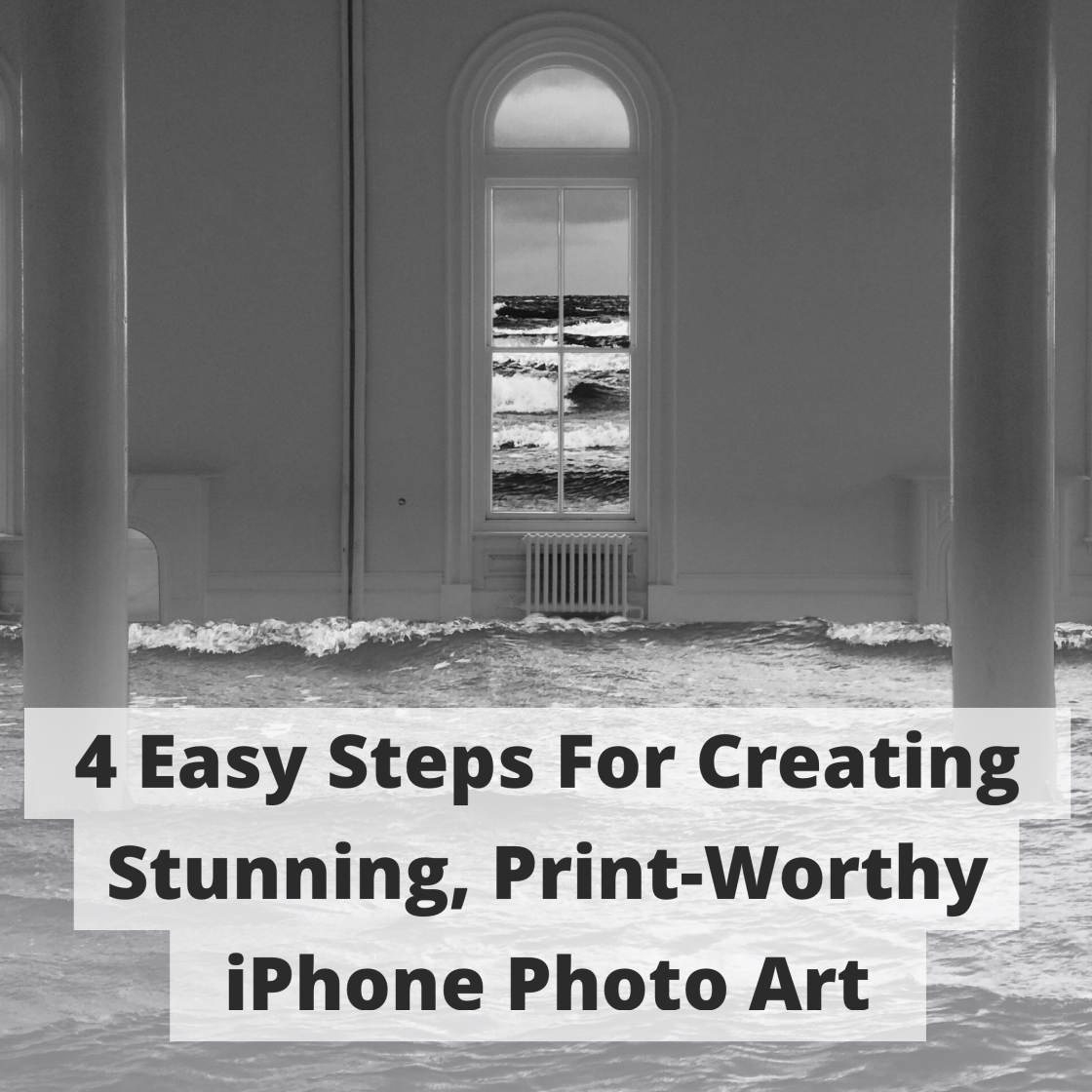 4 Easy Steps For Creating Stunning iPhone Photo Art